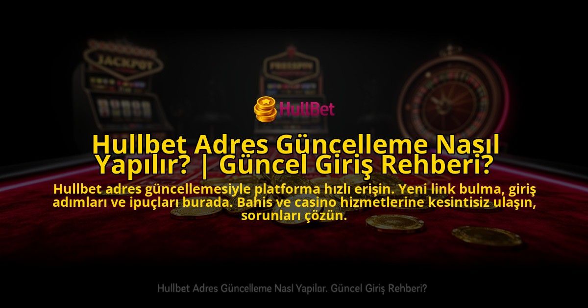 Hullbet-Adres-Guncelleme-Nasil-Yapilir-Guncel-Giris-Rehberi-overlay-1769538327.jpg