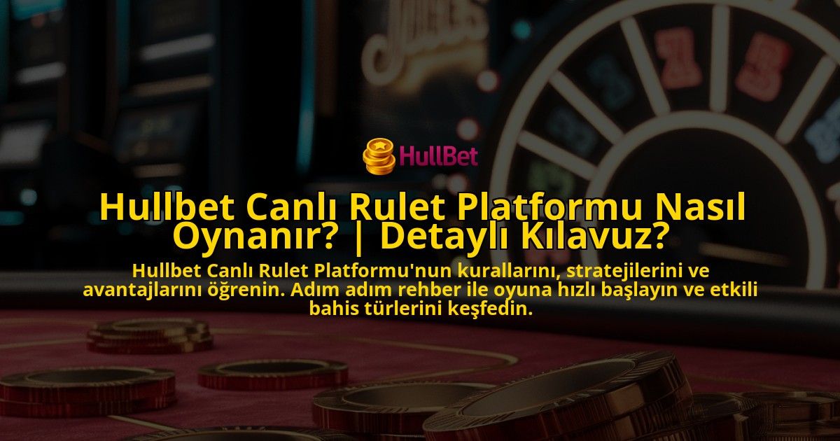 Hullbet-Canli-Rulet-Platformu-Nasil-Oynanir-Detayli-Kilavuz-overlay-1769253006.jpg