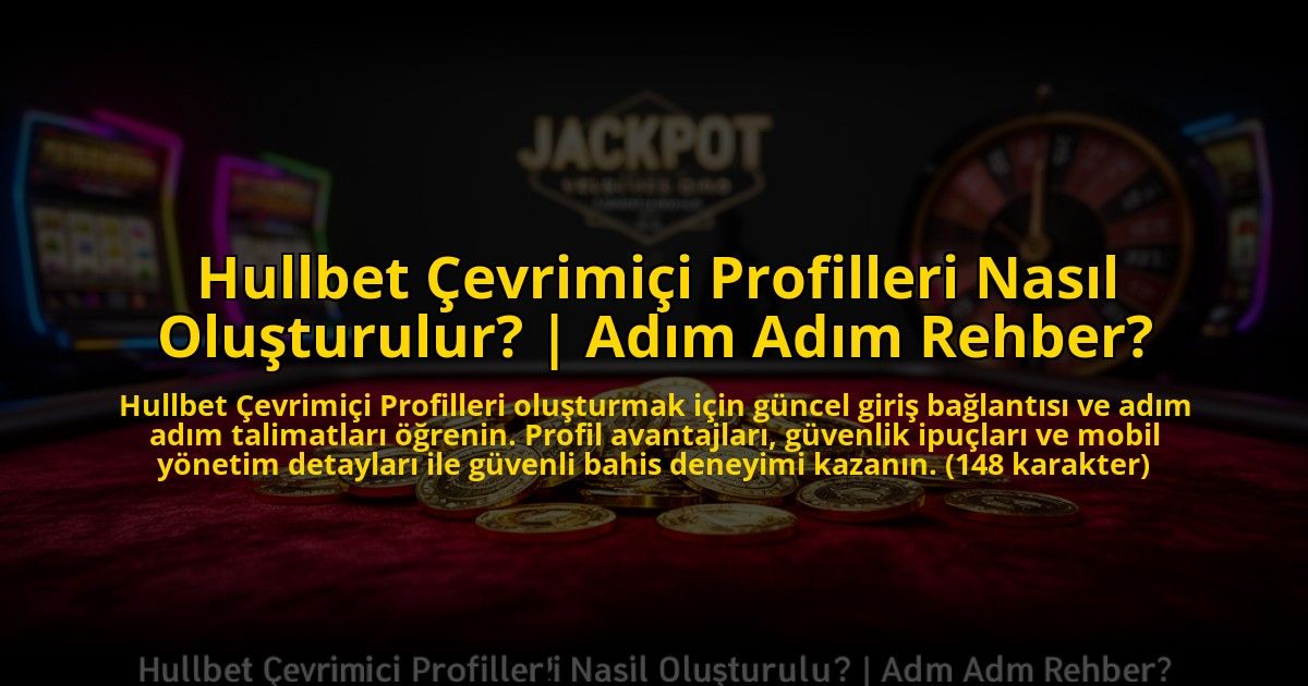 Hullbet-Cevrimici-Profilleri-Nasil-Olusturulur-Adim-Adim-Rehber-overlay-1769828045.jpg