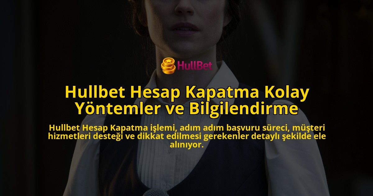 Hullbet-Hesap-Kapatma-Kolay-Yntemler-ve-Bilgilendirme-overlay-1768242919.jpg
