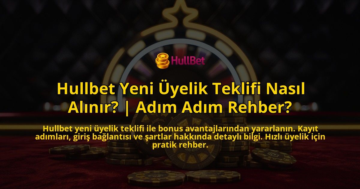Hullbet-Yeni-Uyelik-Teklifi-Nasil-Alinir-Adim-Adim-Rehber-overlay-1769382641.jpg