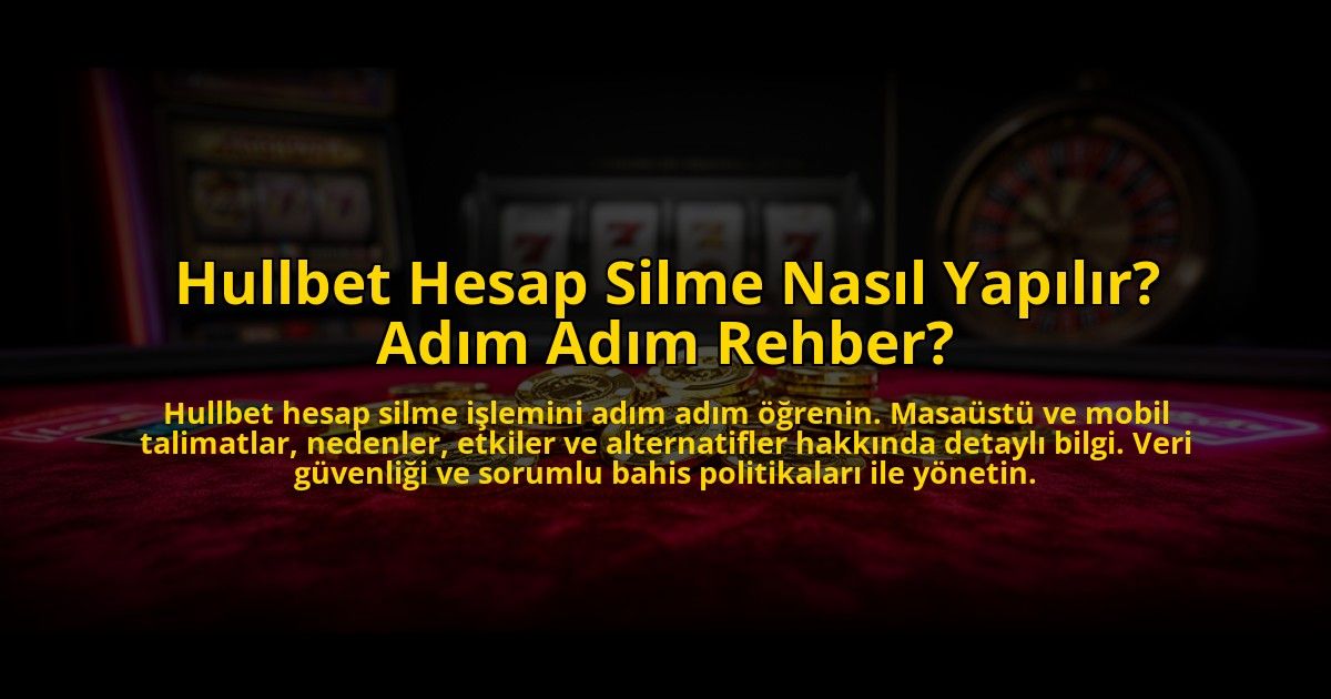 Hullbet-Hesap-Silme-Nasil-Yapilir-Adim-Adim-Rehber-overlay-1772822819.jpg