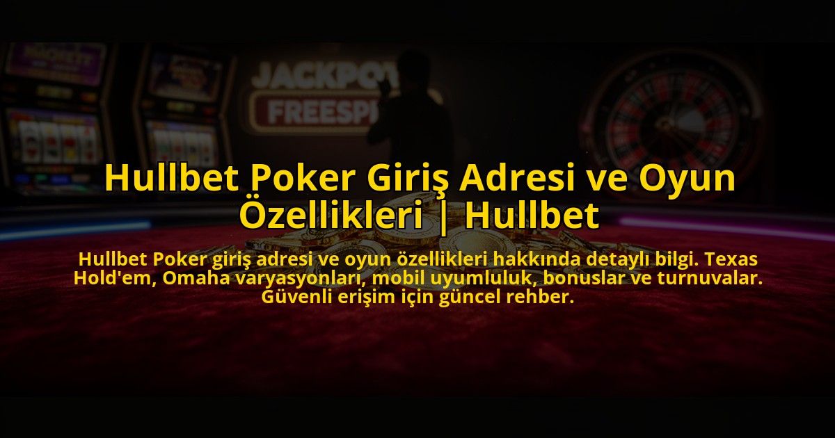 Hullbet-Poker-Giris-Adresi-ve-Oyun-Ozellikleri-Hullbet-overlay-1773624873.jpg