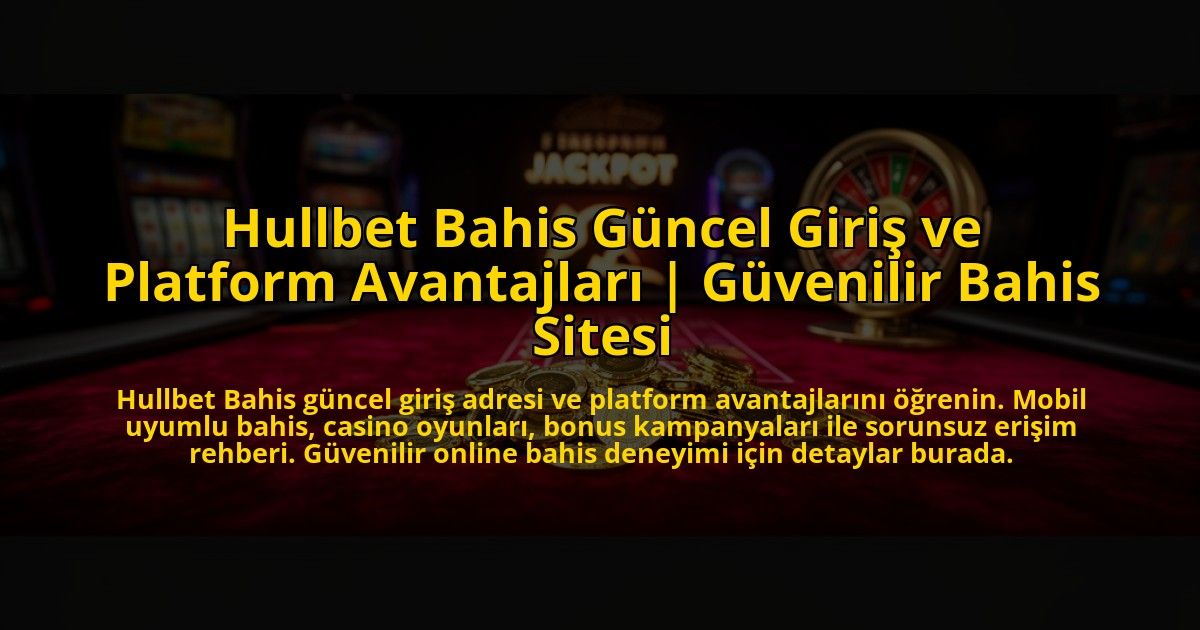 Hullbet-Bahis-Guncel-Giris-ve-Platform-Avantajlari-Guvenilir-Bahis-Sitesi-overlay-1776635434.jpg